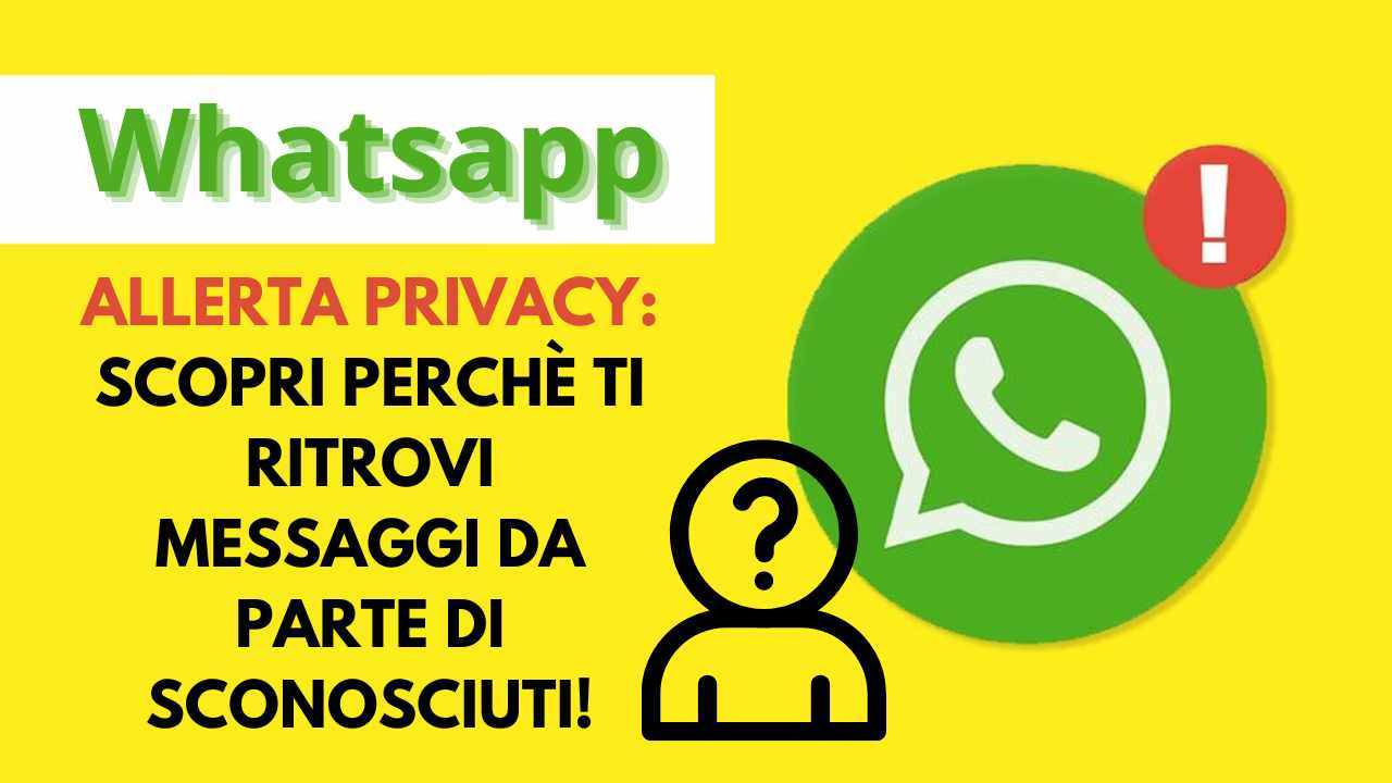 scopri perché ti ritrovi messaggi da sconosciuti su whatsapp